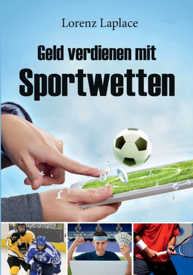 Geld verdienen mit Sportwetten : Das ultimative Handbuch fur Sportwetten mit System by Laplace Lorenz - Paperback
