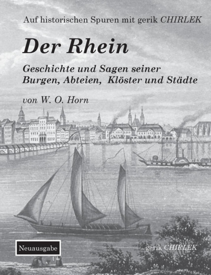Der Rhein. Geschichte und Sagen seiner Burgen, Abteien, Kloester und Stadte by W O Von Horn - Paperback
