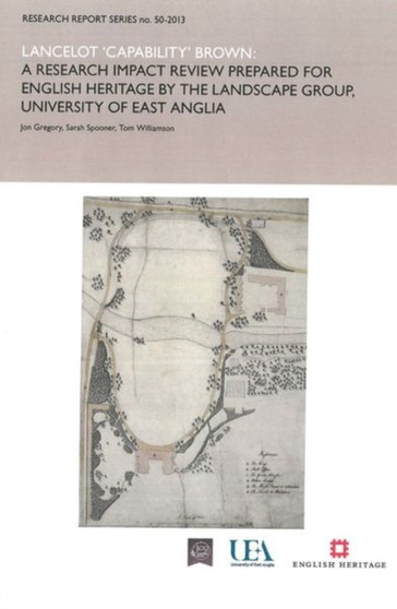 Lancelot 'Capability' Brown : A Research Report Impact Review Prepared for English Heritage by the Landscape Group, University of East Anglia