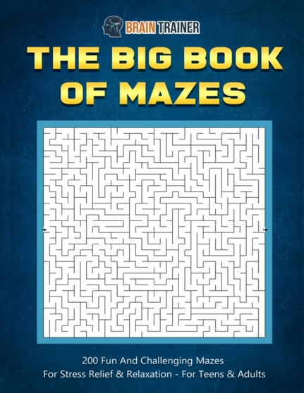 The Big Book Of Mazes 200 Fun And Challenging Mazes For Stress Relief & Relaxation - For Teens & Adults : 1 by Brain Trainer - Paperback