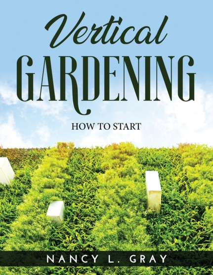 Vertical Gardening : How to Start