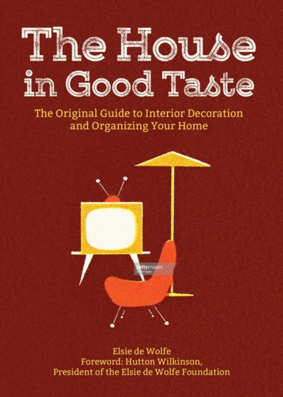 The House in Good Taste : The Original Guide to Interior Decoration and Organizing Your Home