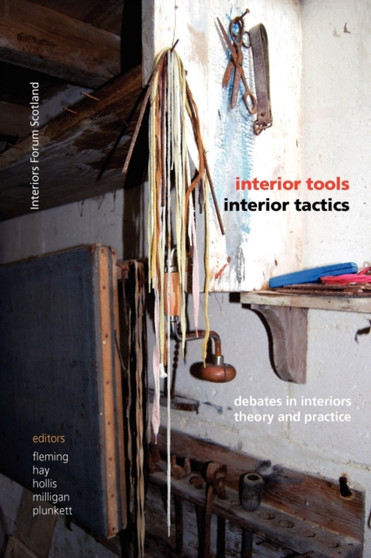 Interior Tools Interior Tactics : Debates in Interiors Theory and Practice