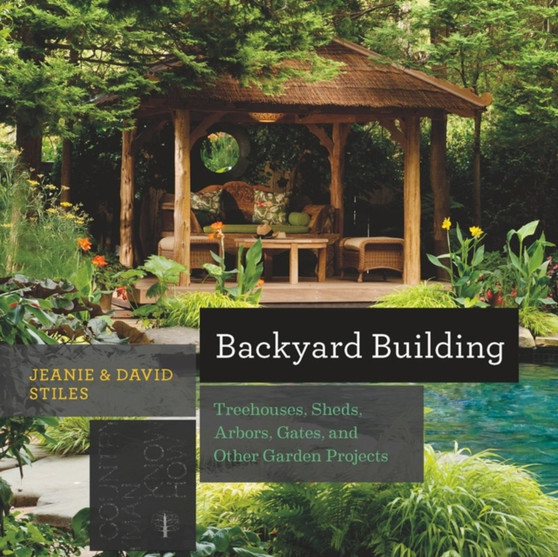 Backyard Building : Treehouses, Sheds, Arbors, Gates, and Other Garden Projects : 0