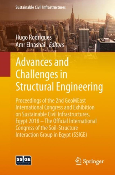 Advances and Challenges in Structural Engineering : Proceedings of the 2nd GeoMEast International Congress and Exhibition on Sustainable Civil Infrastructures, Egypt 2018 - The Official International