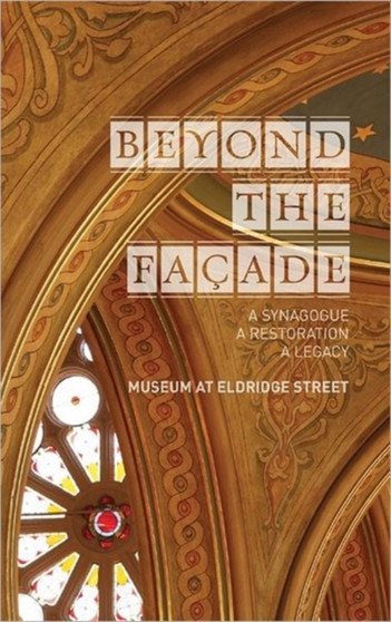 Beyond the Facade: A Synagogue, a Restoration, a Legacy : The Museum at Eldridge Street