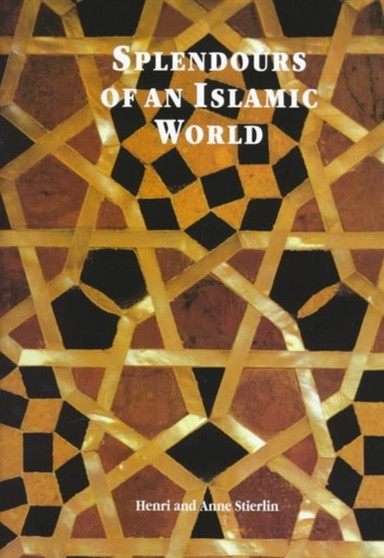 Splendours of an Islamic World : The Art and Architecture of the Mamluks