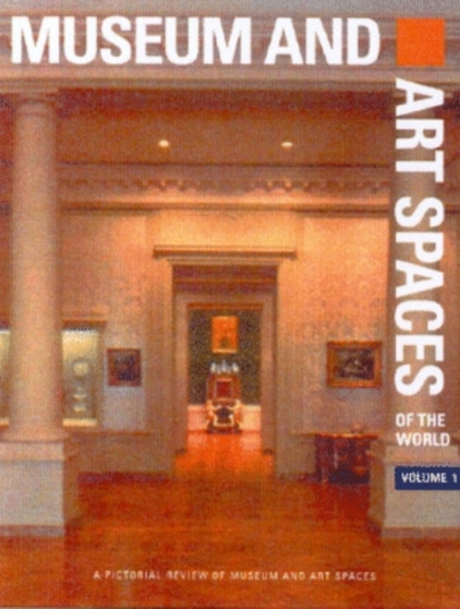 Museum and Art Spaces of the World : A Pictorial Review of Museum and Art Spaces v. 1