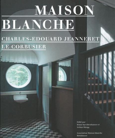 Maison Blanche - Charles-Edouard Jeanneret, Le Corbusier : History and Restoration of the Villa Jeanneret-Perret 1912-2005