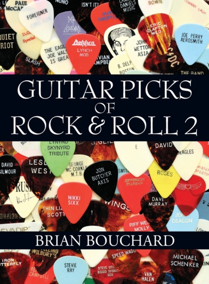 Guitar Picks of Rock & Roll 2 : The Deluxe Edition by Brian Bouchard - Hardback