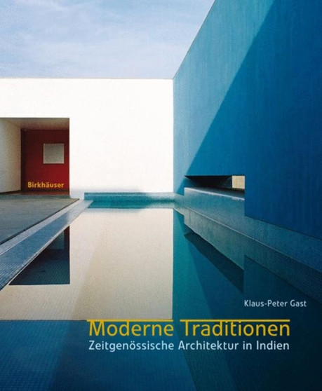 Moderne Traditionen : Zeitgenoessische Architektur in Indien