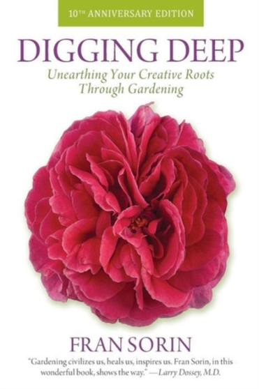 Digging Deep : Unearthing Your Creative Roots Through Gardening