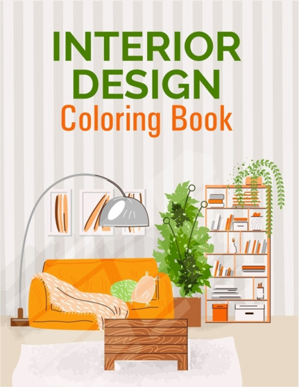 Interior Design Coloring : Adult Coloring Book With Modern Home Interior Design And Room Ideas For Relaxation And Stress Relief (Interior Coloring Book)