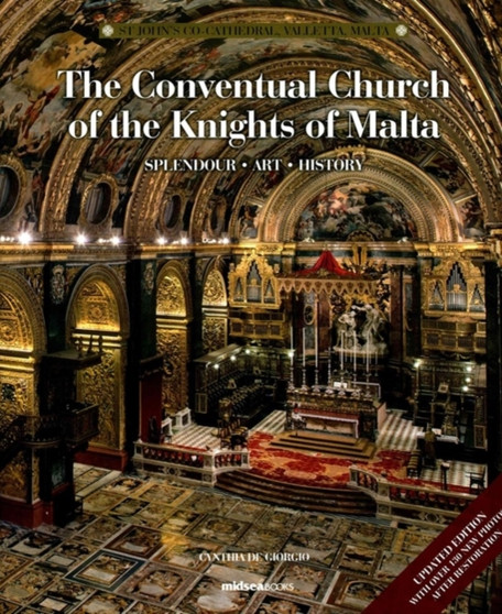 The Conventual Church of the Knights of Malta (Second Edition) : Splendour, History and Art of St John's Co-Cathedral, Valletta