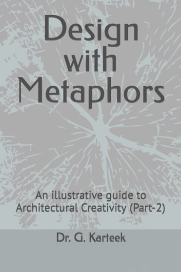 Design with Metaphors : An illustrative guide to Architectural Creativity (Part-2)