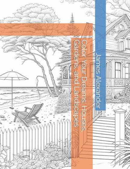 Color Your Dreams : Houses, Gardens, and Landscapes