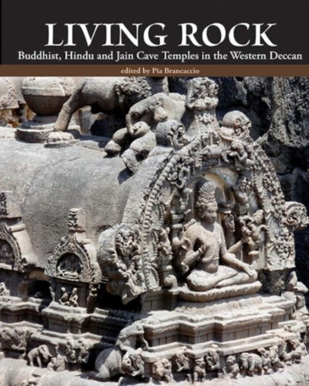 Living Rock : Buddhist, Hindu and Jain Cave Temples