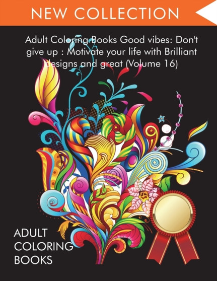 Adult Coloring Books Good vibes : Dont give up: Motivate your life with Brilliant designs and great (Volume 16) by Adult Coloring Books - Paperback