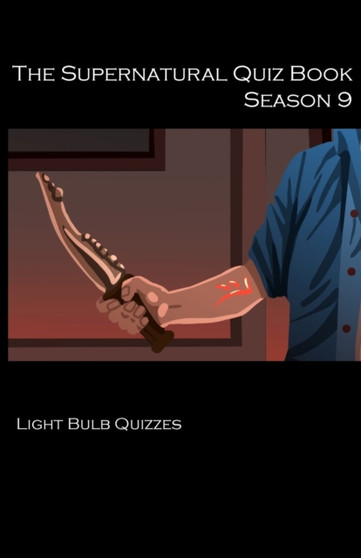 The Supernatural Quiz Book Season 9 : 500 Questions and Answers on Supernatural Season 9 by Light Bulb Quizzes - Paperback