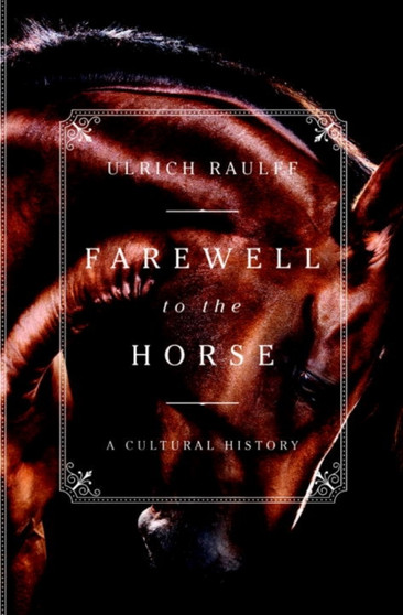 Farewell to the Horse : A Cultural History