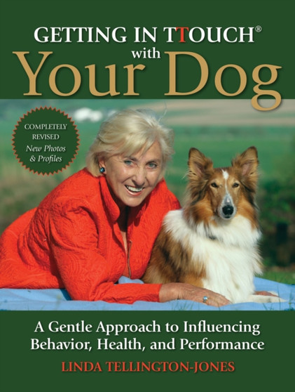 Getting in TTouch with Your Dog : A Gentle Approach to Influencing Behaviour, Health and Performance
