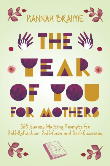 The Year of You for Mothers : 365 Journal-Writing Prompts for Self-Reflection by Hannah Braime - Paperback