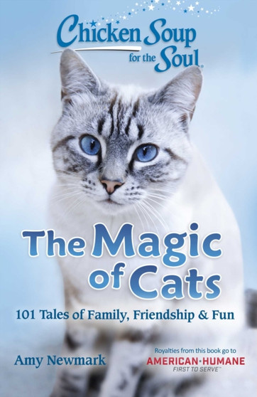 Chicken Soup for the Soul: The Magic of Cats : 101 Tales of Family, Friendship & Fun