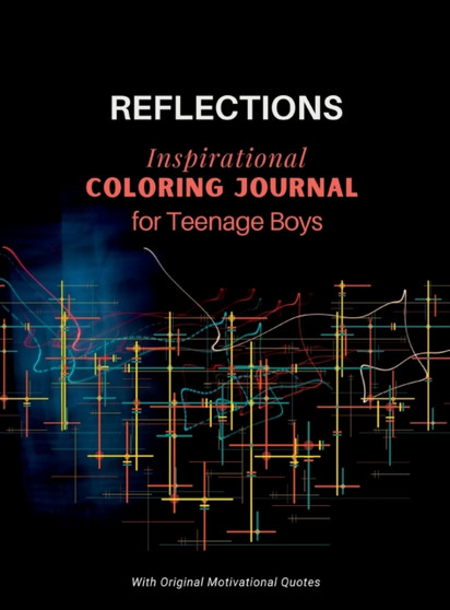 REFLECTIONS - Inspirational COLORING JOURNAL for Teenage Boys : With motivational quotes by Camptys Inspirations - Hardback
