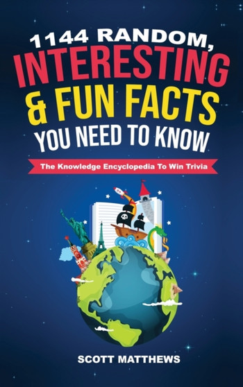 1144 Random, Interesting & Fun Facts You Need To Know - The Knowledge Encyclopedia To Win Trivia by Scott Matthews - Hardback