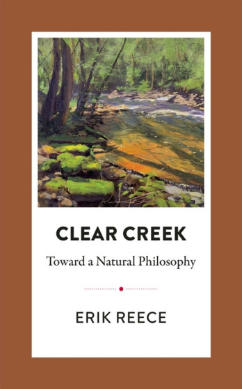 Clear Creek : Toward a Natural Philosophy