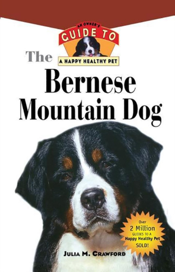 Bernese Mountain Dog : An Owner's Guide to a Happy Healthy Pet