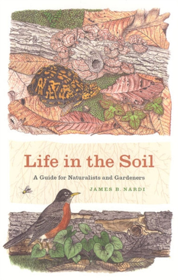 Life in the Soil : A Guide for Naturalists and Gardeners