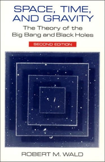 Space, Time, and Gravity : The Theory of the Big Bang and Black Holes