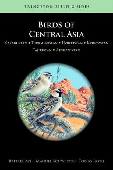 Birds of Central Asia : Kazakhstan, Turkmenistan, Uzbekistan, Kyrgyzstan, Tajikistan, Afghanistan