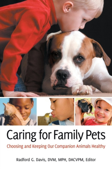 Caring for Family Pets : Choosing and Keeping Our Companion Animals Healthy