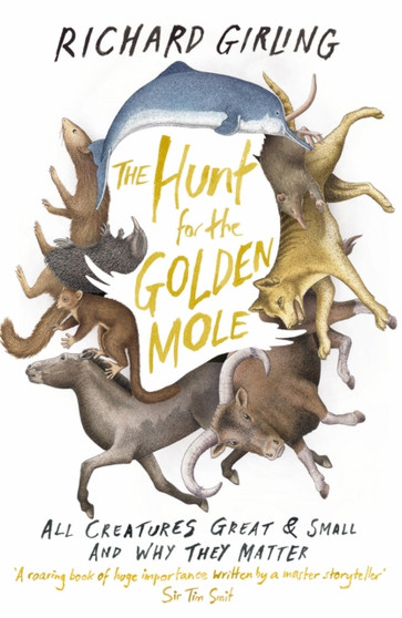 The Hunt for the Golden Mole : All Creatures Great and Small, and Why They Matter