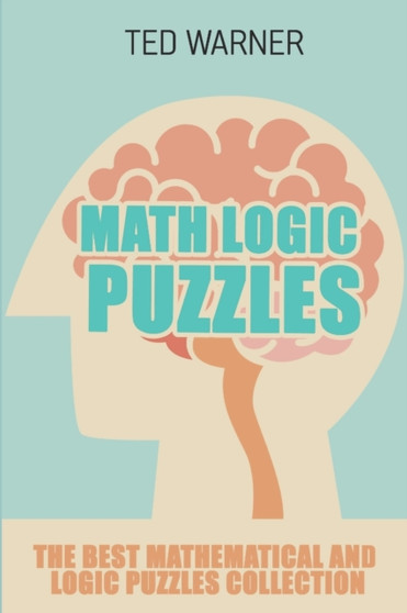 Math Logic Puzzles : Tents Island Puzzles - 200 Puzzles with Answers : 6 by Ted Warner - Paperback