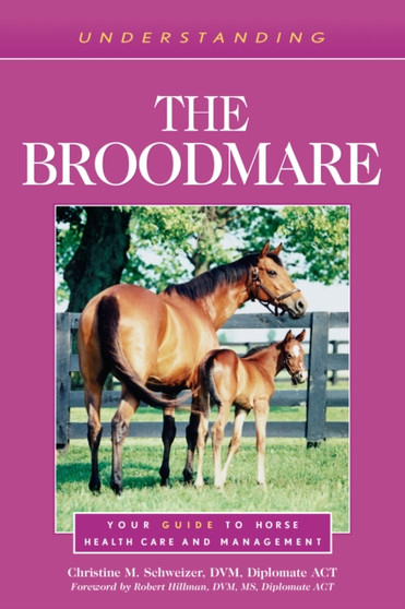 Understanding the Broodmare : Your Guide to Horse Health Care and Management
