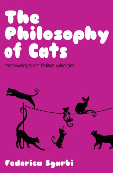 The Philosophy of Cats : What Cats Reveal about Their Owners