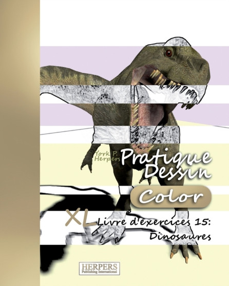 Pratique Dessin [Color] - XL Livre d'exercices 15 : Dinosaures : 15 by York P Herpers - Paperback