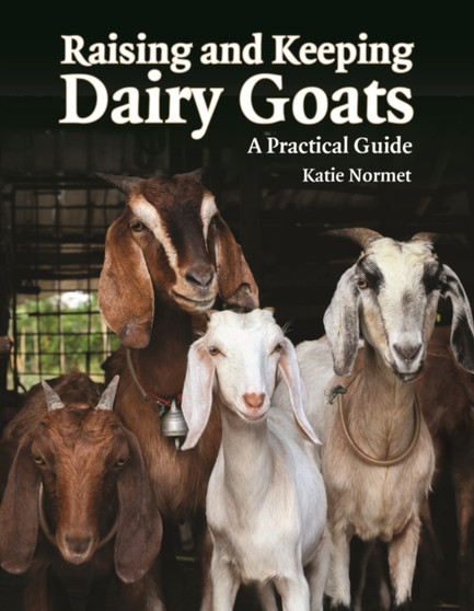 Raising and Keeping Dairy Goats: A Practical Guide