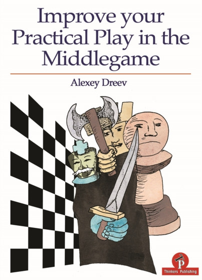 Improve Your Practical Play in the Middlegame by Alexey Dreev - Paperback