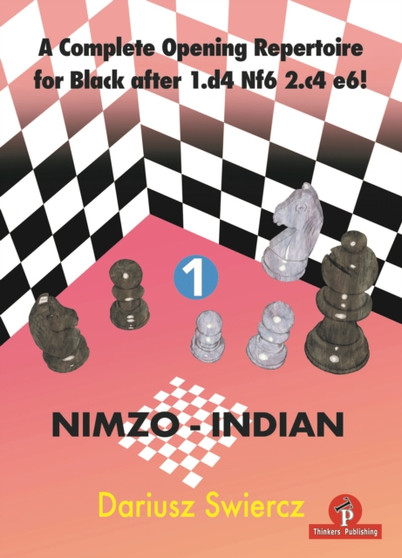 A Complete Opening Repertoire for Black after 1.d4 Nf6 2.c4 e6! - Volume 1 - Nimzo-Indian by Dariusz Swiercz - Paperback