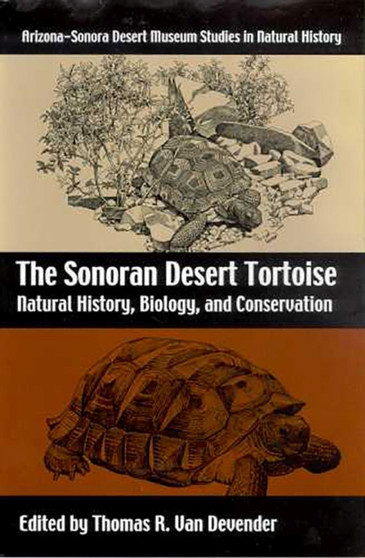 The Sonoran Desert Tortoise : Natural History, Biology, and Conservation