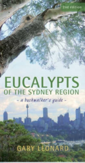 Eucalypts of the Sydney Region : A Bushwalker's Guide