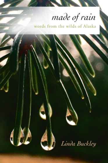 Made of Rain : Words from the Wilds of Alaska
