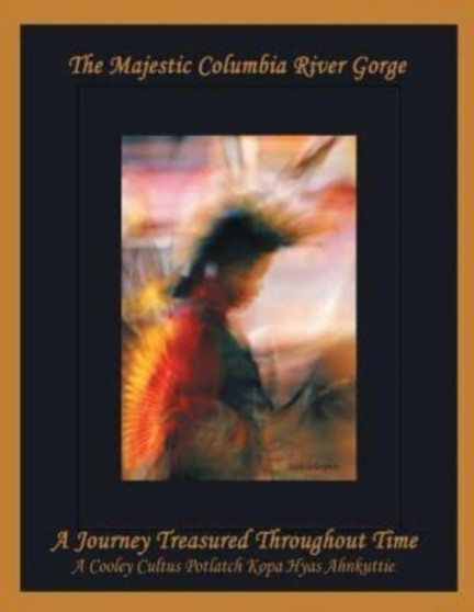 The Majestic Columbia River Gorge : A Journey Treasured Throughout Time