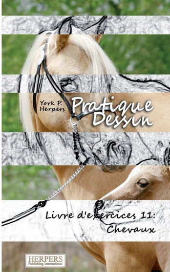 Pratique Dessin - Livre d'exercices 11 : Cheveaux : 11 by York P Herpers - Paperback