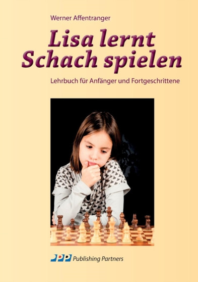 Lisa lernt Schach spielen : Lehrbuch fur Anfanger und Fortgeschrittene by Werner Affentranger - Paperback