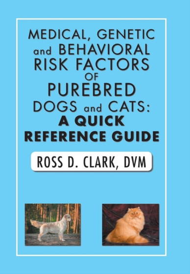 Medical, Genetic and Behavioral Risk Factors of Purebred Dogs and Cats : A Quick Reference Guide